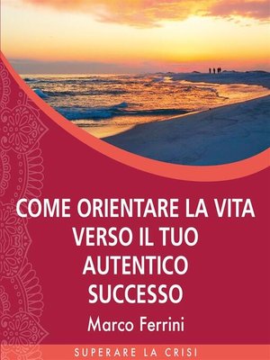 cover image of Come Orientare la Vita Verso il tuo Autentico Successo